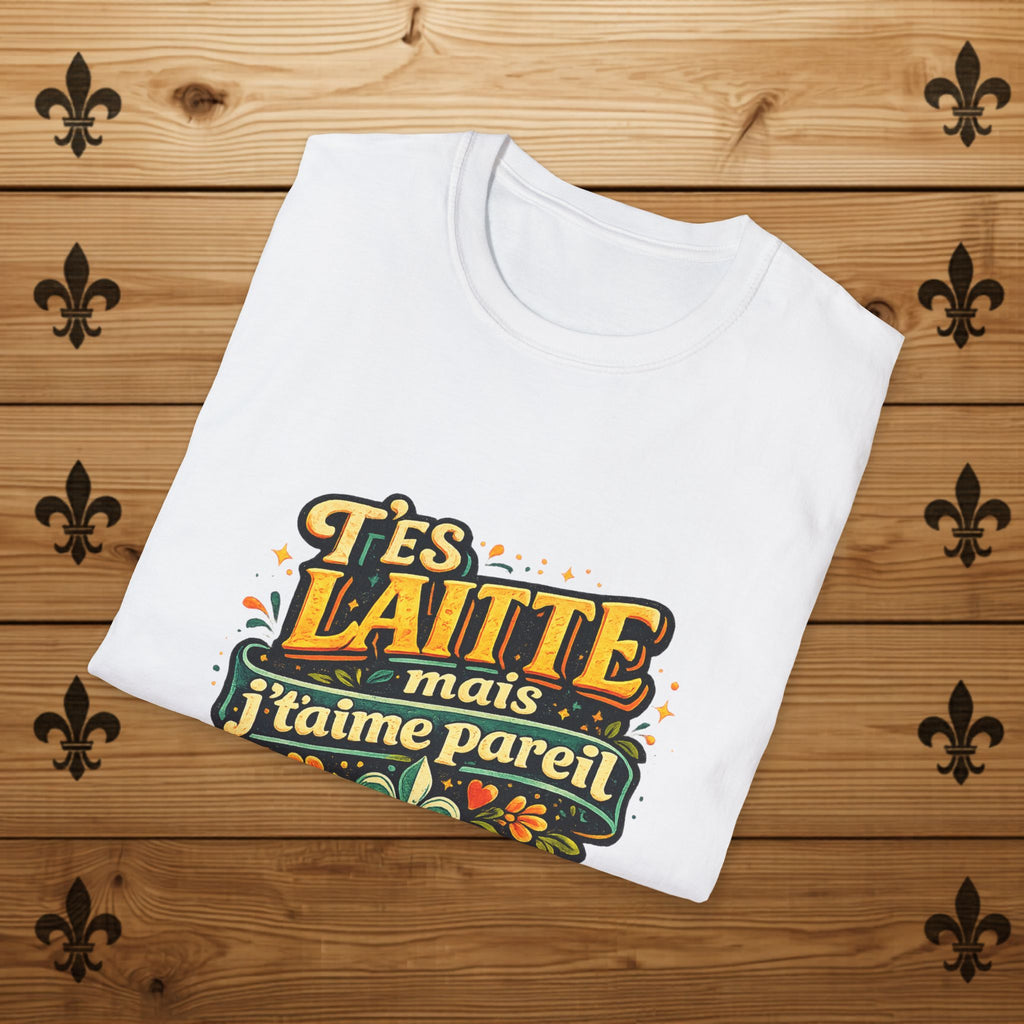 T’es Laitte, Mais J’t’aime Pareil - T-Shirt