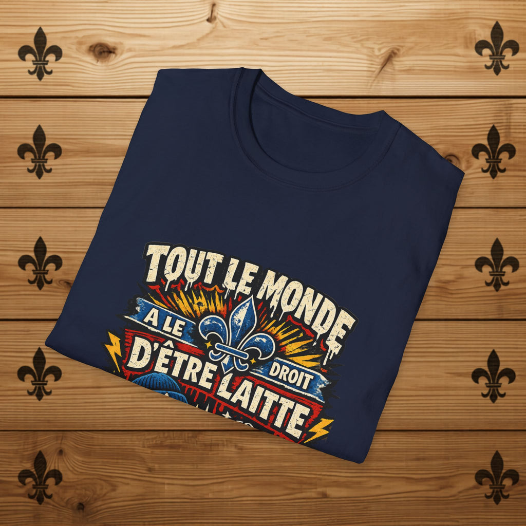 Tout Le Monde a le Droit d'Être Laitte T-Shirt French Fleur-de-lys Patriotic Design Quebec T-Shirt