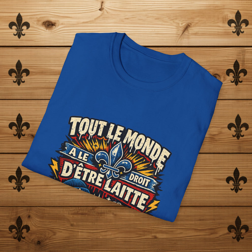 Tout Le Monde a le Droit d'Être Laitte T-Shirt French Fleur-de-lys Patriotic Design Quebec T-Shirt