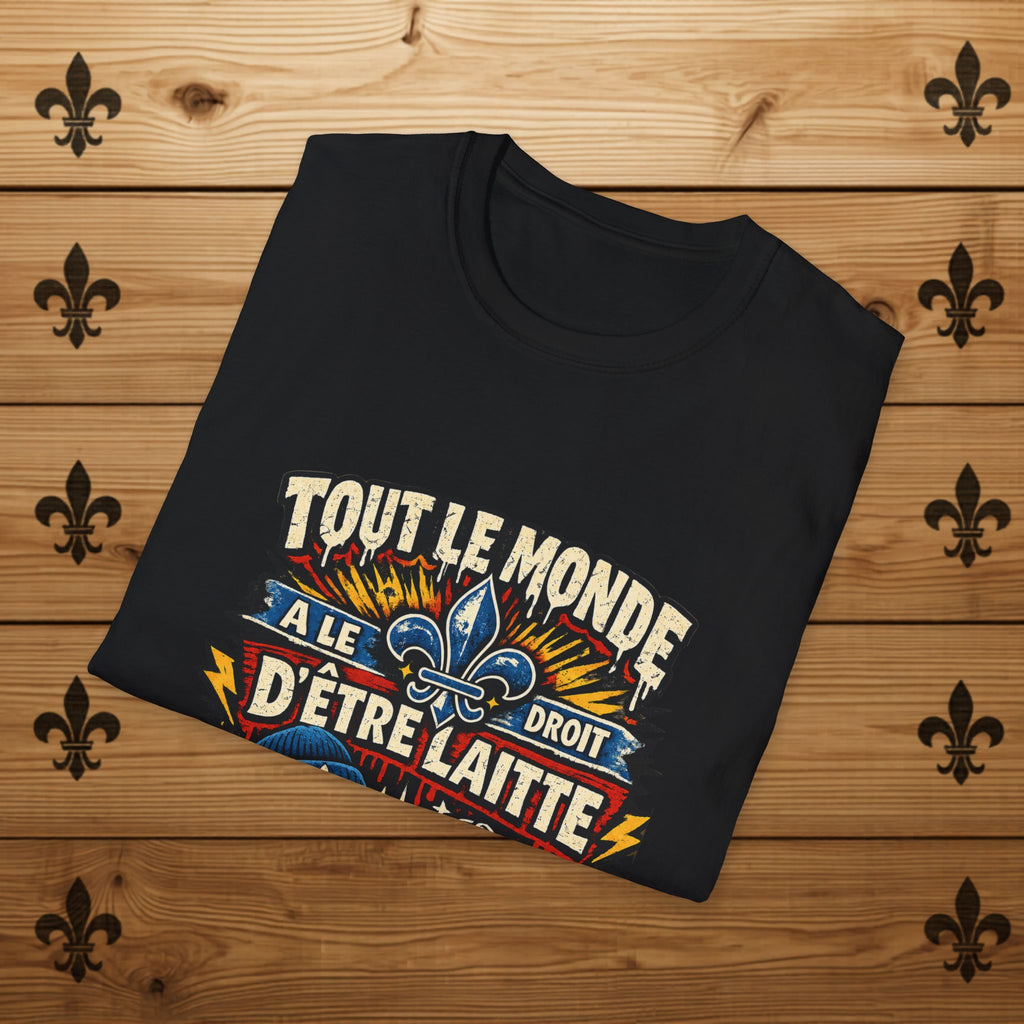 Tout Le Monde a le Droit d'Être Laitte T-Shirt French Fleur-de-lys Patriotic Design Quebec T-Shirt