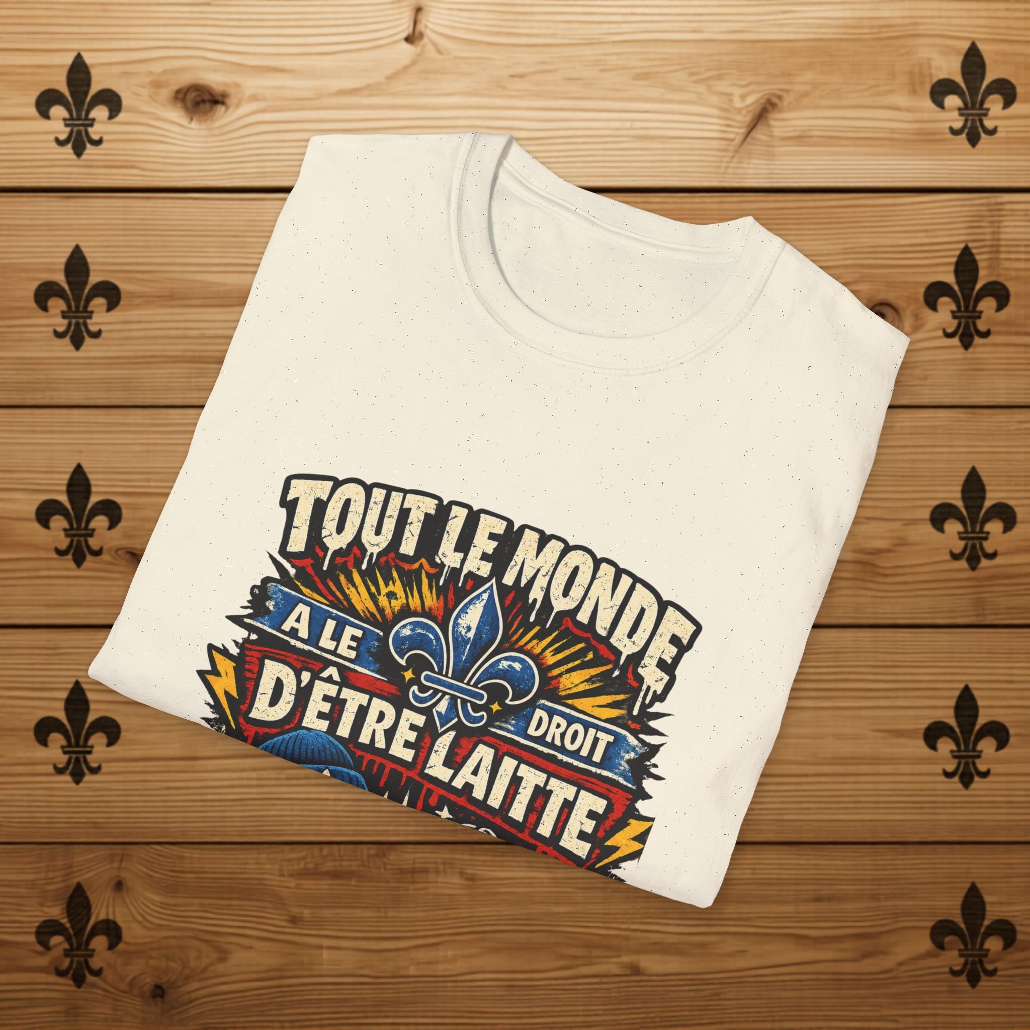 Tout Le Monde a le Droit d'Être Laitte T-Shirt French Fleur-de-lys Patriotic Design Quebec T-Shirt