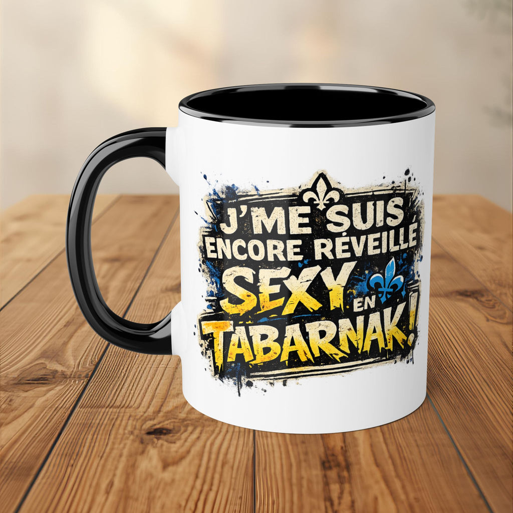 Tasse - J'me suis encore réveillé sexy en Tabarnak
